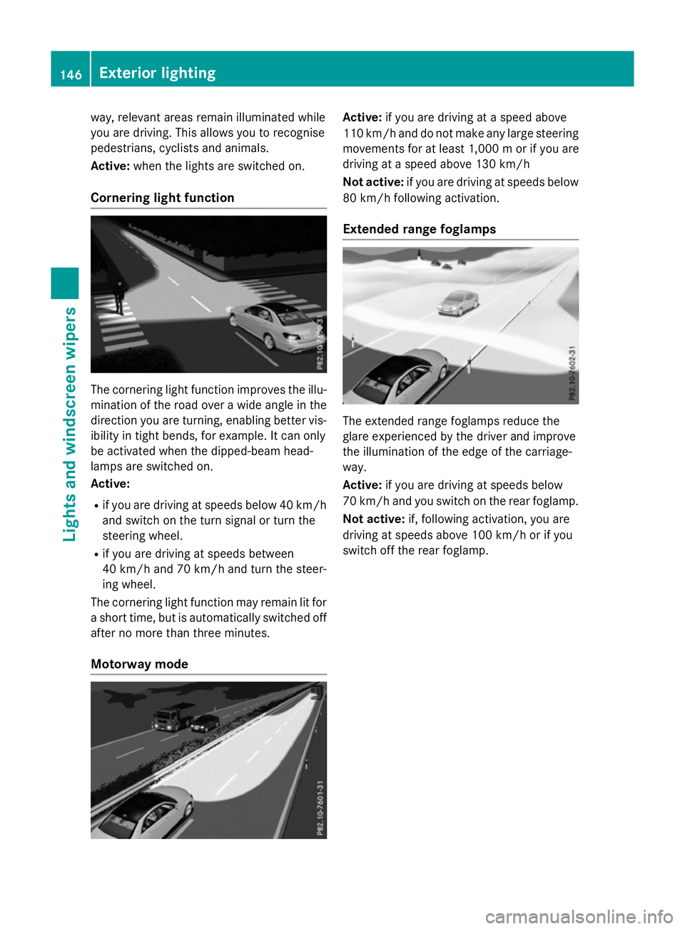 MERCEDES-BENZ E-CLASS ESTATE 2015 Owners Manual way, relevant areas remain illuminated while
you are driving .This allows you to recognise
pedestrians ,cyclist sand animals.
Active: when thelight sare switche don.
Cornering light function The corne MERCEDES-BENZ E-CLASS ESTATE 2015 Owners Manual way, relevant areas remain illuminated while
you are driving .This allows you to recognise
pedestrians ,cyclist sand animals.
Active: when thelight sare switche don.
Cornering light function The corne