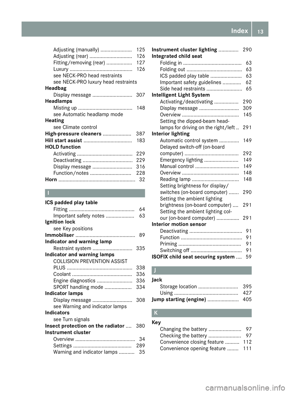 MERCEDES-BENZ E-CLASS ESTATE 2015 User Guide Adjusting (manually) ...................... 125
Adjusting (rear
).............................. 126
Fitting/removing (rear ).................. 127
Luxury ............................................ 1