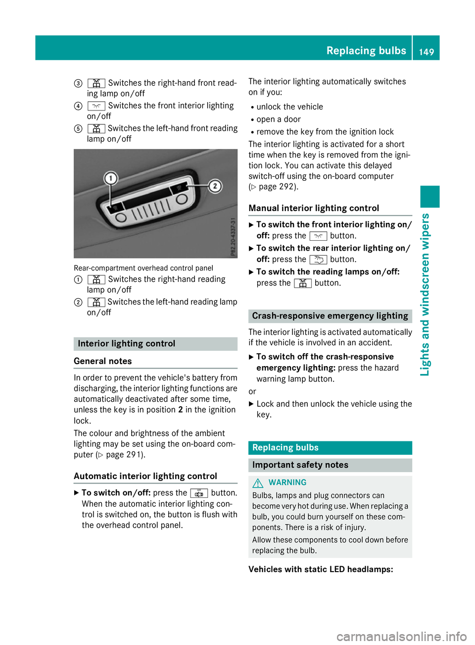 MERCEDES-BENZ E-CLASS ESTATE 2015  Owners Manual =
p Switches the right-hand front read-
ing lamp on/off
? c Switches the front interio rlighting
on/off
A p Switches the left-hand front reading
lamp on/off Rear-compartment overhead contro
lpan el
: 