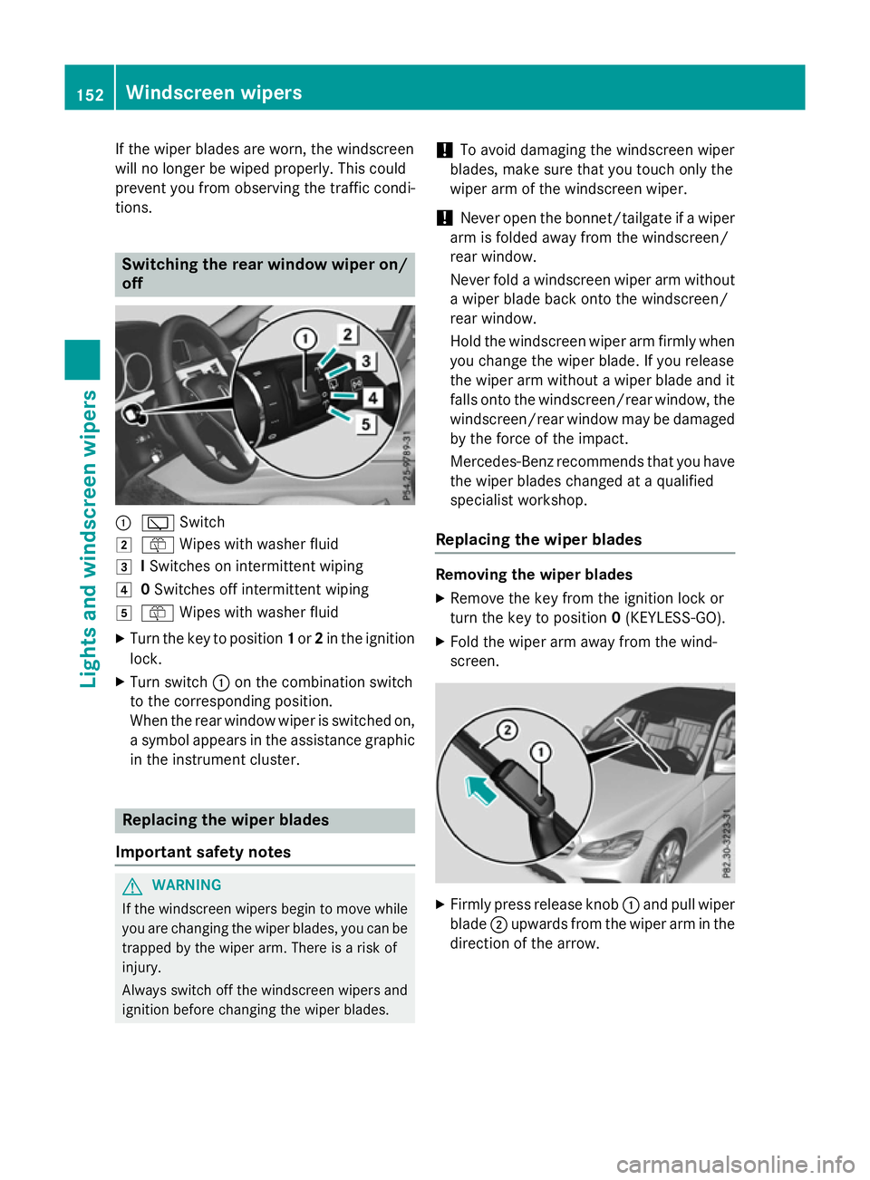 MERCEDES-BENZ E-CLASS ESTATE 2015  Owners Manual If the wiper blades are worn, the windscreen
willnol onger be wiped properly. This could
prevent you from observing the traffic condi-
tions. Switching the rear window wipero
n/
off :
è Switch
2 ô W