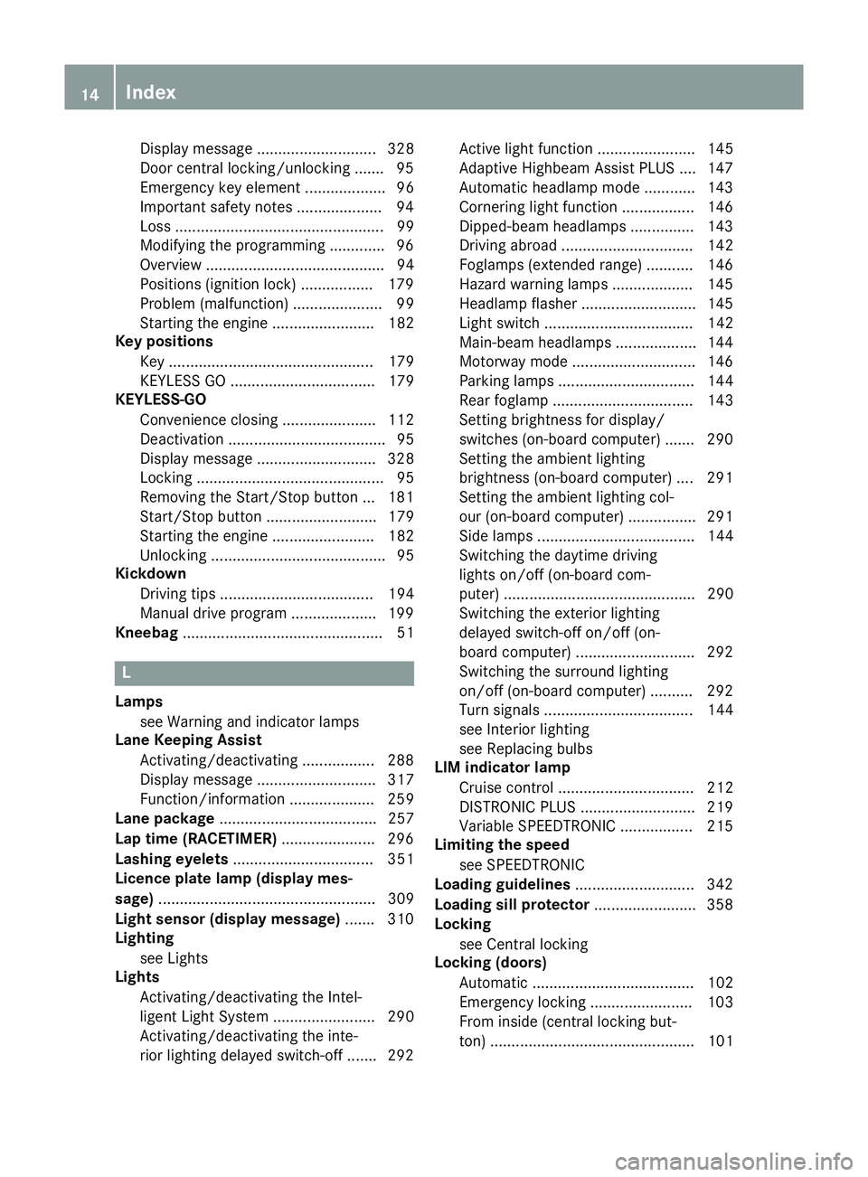 MERCEDES-BENZ E-CLASS ESTATE 2015 User Guide Display message ............................ 328
Doo rcentral locking/unlocking ....... 95
Emergency key element ................... 96
Important safety note s.................... 94
Los s............