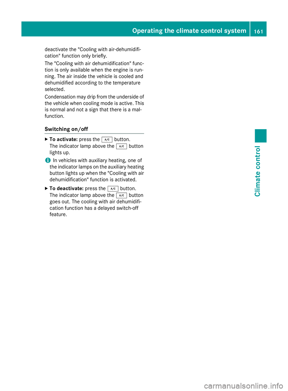 MERCEDES-BENZ E-CLASS ESTATE 2015 Owners Manual deactivate the "Cooling with air-dehumidifi-
cation "function only briefly.
The "Cooling with air dehumidification" func-
tion is only available when the engin eisrun-
ning. The air in MERCEDES-BENZ E-CLASS ESTATE 2015 Owners Manual deactivate the "Cooling with air-dehumidifi-
cation "function only briefly.
The "Cooling with air dehumidification" func-
tion is only available when the engin eisrun-
ning. The air in