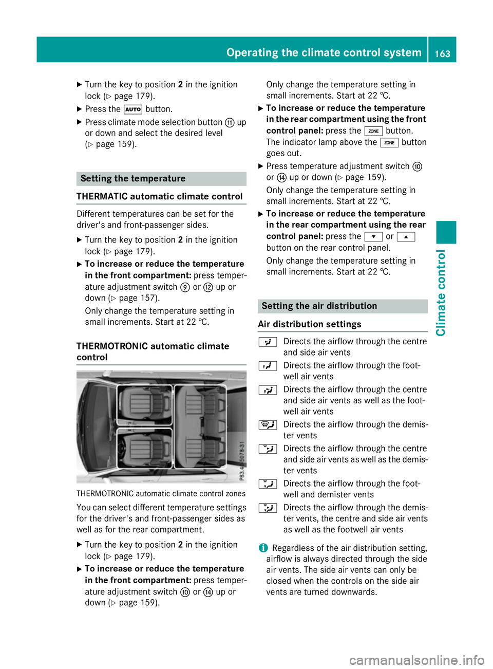 MERCEDES-BENZ E-CLASS ESTATE 2015 Owners Manual X
Turn the key to position 2in the ignition
lock (Y page 179).
X Press the Ãbutton.
X Press climate mode selection button Gup
or down and select the desired level
(Y page 159). Setting the temperatur MERCEDES-BENZ E-CLASS ESTATE 2015 Owners Manual X
Turn the key to position 2in the ignition
lock (Y page 179).
X Press the Ãbutton.
X Press climate mode selection button Gup
or down and select the desired level
(Y page 159). Setting the temperatur