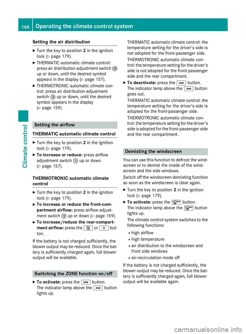MERCEDES-BENZ E-CLASS ESTATE 2015 Owners Manual Setting the air distribution
X
Turn the key to position 2in the ignition
lock (Y page 179).
X THERMATIC automatic climate control:
press air distribution adjustment switch F
up or down, until the desi MERCEDES-BENZ E-CLASS ESTATE 2015 Owners Manual Setting the air distribution
X
Turn the key to position 2in the ignition
lock (Y page 179).
X THERMATIC automatic climate control:
press air distribution adjustment switch F
up or down, until the desi