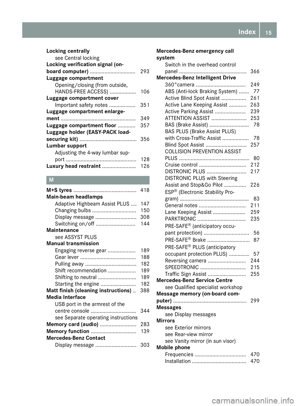 MERCEDES-BENZ E-CLASS ESTATE 2015 User Guide Locking centrally
see Central locking
Locking verification signa l(on-
boar dcomputer) .............................. .293
Luggage compartment
Opening/closing (from outside,
HANDS-FREE ACCESS) .......