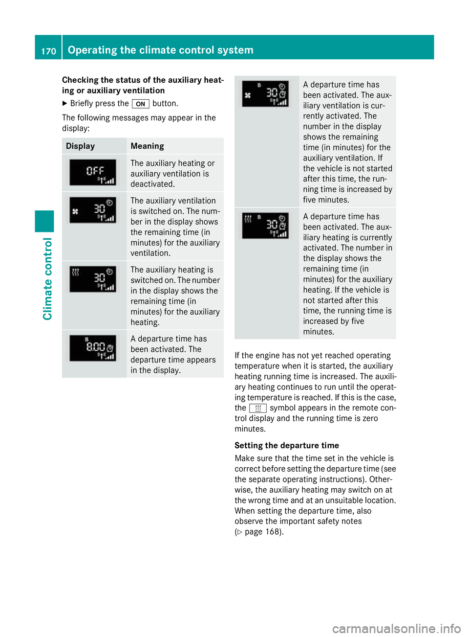 MERCEDES-BENZ E-CLASS ESTATE 2015 Owners Manual Checking th
estatus of theauxiliary heat-
ing or auxiliary ventilation
X Briefly pres sthe u button.
The followin gmessages may appear in the
display: Display Meaning
The auxiliar
yheating or
auxiliar MERCEDES-BENZ E-CLASS ESTATE 2015 Owners Manual Checking th
estatus of theauxiliary heat-
ing or auxiliary ventilation
X Briefly pres sthe u button.
The followin gmessages may appear in the
display: Display Meaning
The auxiliar
yheating or
auxiliar