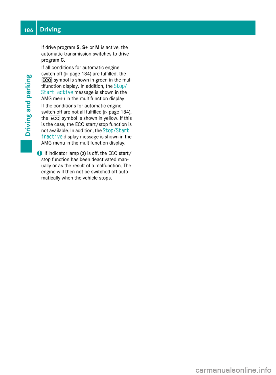MERCEDES-BENZ E-CLASS ESTATE 2015  Owners Manual If drive program
S,S+ orMis active, the
automatic transmission switches to drive
program C.
If all conditions for automatic engine
switch-off (Y page 184) are fulfilled,t he
¤ symboliss hown in green