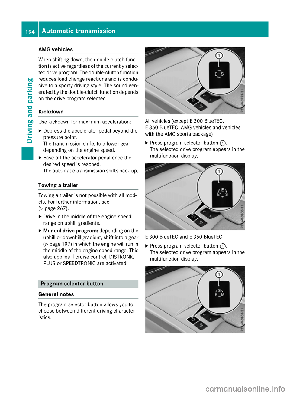 MERCEDES-BENZ E-CLASS ESTATE 2015 Owners Manual AMG vehicles
When shifting down
,the double-clutch func-
tion is active regardless of th ecurrentl yselec-
te dd rivep rogram .The double-clutch function
reduce sload chang ereaction sand is condu-
ci MERCEDES-BENZ E-CLASS ESTATE 2015 Owners Manual AMG vehicles
When shifting down
,the double-clutch func-
tion is active regardless of th ecurrentl yselec-
te dd rivep rogram .The double-clutch function
reduce sload chang ereaction sand is condu-
ci
