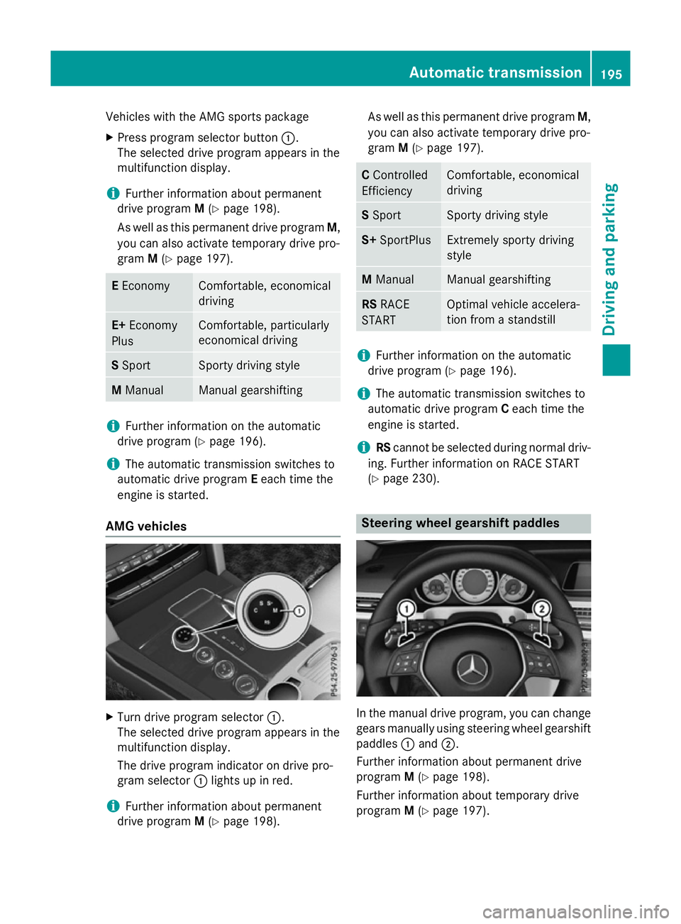 MERCEDES-BENZ E-CLASS ESTATE 2015 Owners Manual Vehicles with the AMG sports package
X Press program selector button :.
The selected drive program appears in the
multifunction display.
i Further information aboutp
ermanent
drive program M(Y page 19 MERCEDES-BENZ E-CLASS ESTATE 2015 Owners Manual Vehicles with the AMG sports package
X Press program selector button :.
The selected drive program appears in the
multifunction display.
i Further information aboutp
ermanent
drive program M(Y page 19