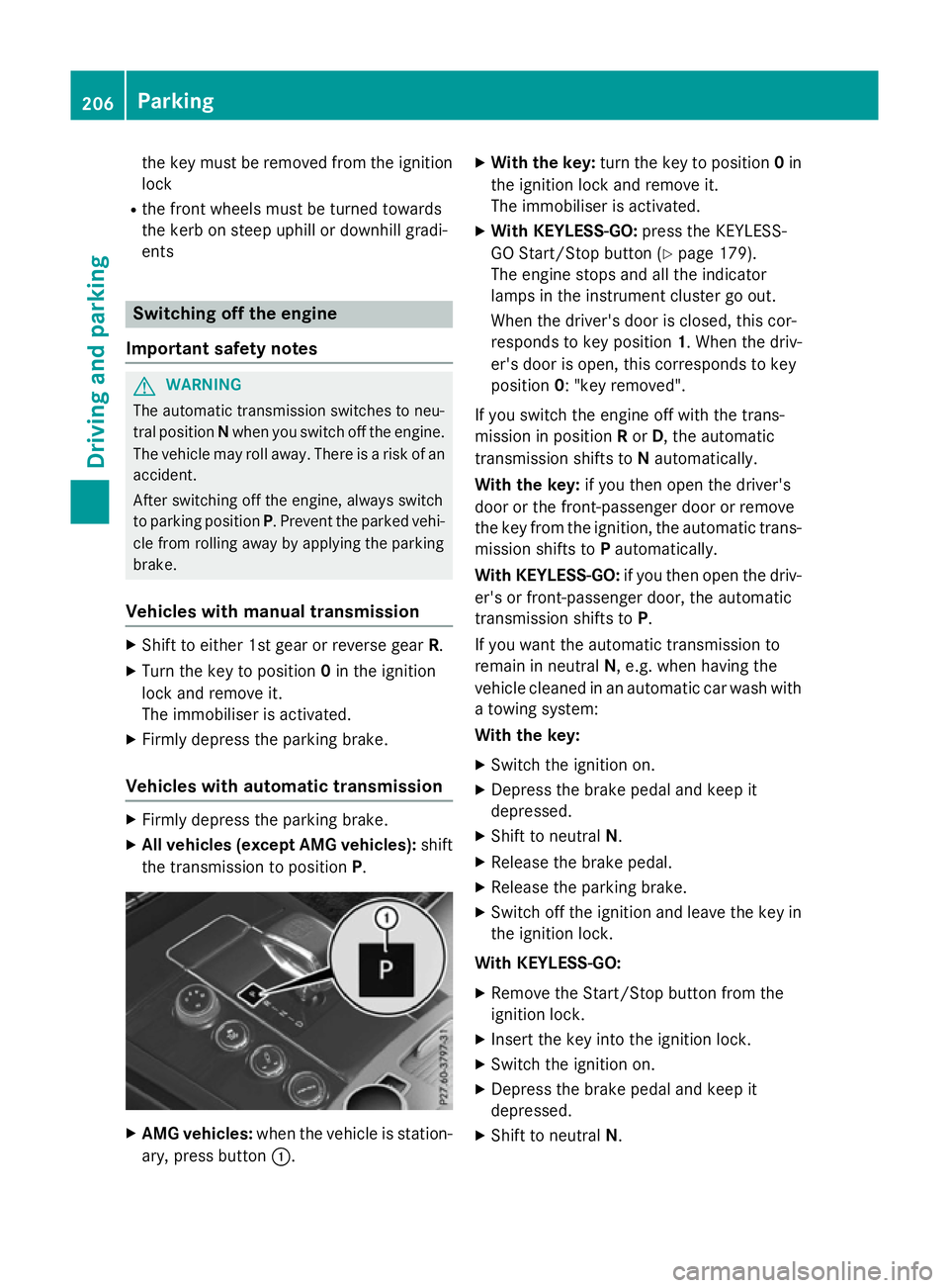 MERCEDES-BENZ E-CLASS ESTATE 2015 Owners Manual the key must be remove
dfromt he ignition
lock
R the front wheels must be turned towards
the kerb on steep uphill or downhil lgradi-
ents Switchin
goffthe engine
Important safety notes G
WARNING
Th ea MERCEDES-BENZ E-CLASS ESTATE 2015 Owners Manual the key must be remove
dfromt he ignition
lock
R the front wheels must be turned towards
the kerb on steep uphill or downhil lgradi-
ents Switchin
goffthe engine
Important safety notes G
WARNING
Th ea