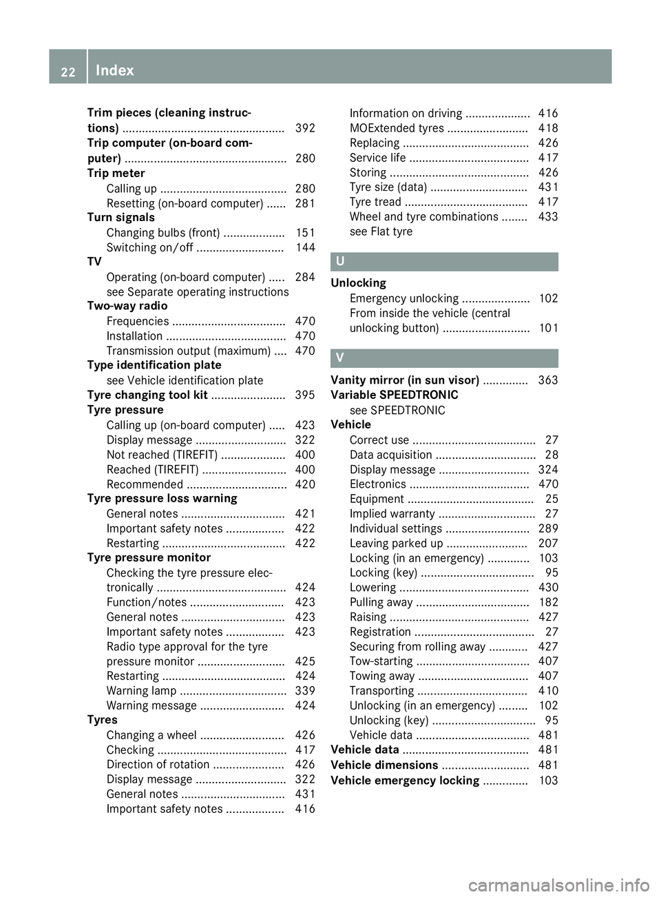 MERCEDES-BENZ E-CLASS ESTATE 2015  Owners Manual Trim piece
s(clea ning instruc-
tions) .................................................. 392
Trip computer (on-board com-
puter) .................................................. 280
Trip meter
Call