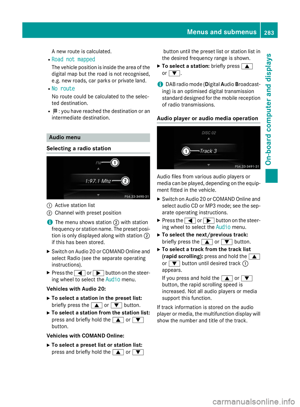 MERCEDES-BENZ E-CLASS ESTATE 2015 Owners Manual An
ew route is calculated.
R Roa dnot mapped
Roa dnot mapped
The vehicl eposit ioni sinsid ethe area of the
digital ma pbutthe roa disnot recognised,
e.g .new roads ,car parks or private land.
R No ro MERCEDES-BENZ E-CLASS ESTATE 2015 Owners Manual An
ew route is calculated.
R Roa dnot mapped
Roa dnot mapped
The vehicl eposit ioni sinsid ethe area of the
digital ma pbutthe roa disnot recognised,
e.g .new roads ,car parks or private land.
R No ro