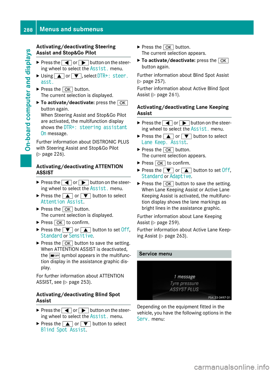 MERCEDES-BENZ E-CLASS ESTATE 2015 Owners Manual Activating/deactivating Steering
Assis tand Stop&Go Pilot X
Press the =or; buttononthesteer-
ing whee ltos elect the Assist.
Assist. menu.
X Using 9or:,s electDTR+:
DTR+: steer.
steer.
asst.
asst.
X P MERCEDES-BENZ E-CLASS ESTATE 2015 Owners Manual Activating/deactivating Steering
Assis tand Stop&Go Pilot X
Press the =or; buttononthesteer-
ing whee ltos elect the Assist.
Assist. menu.
X Using 9or:,s electDTR+:
DTR+: steer.
steer.
asst.
asst.
X P