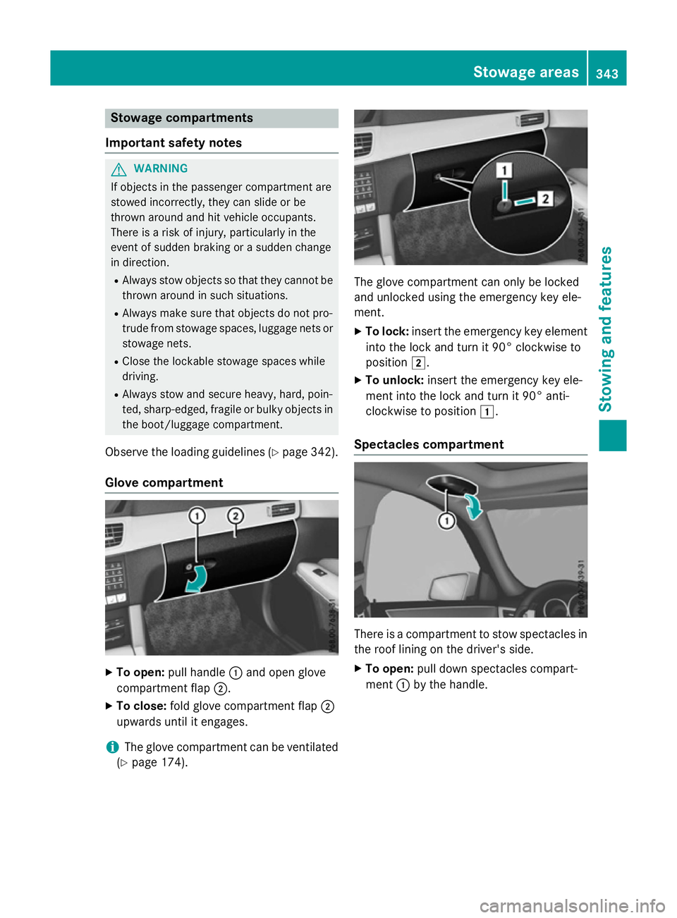 MERCEDES-BENZ E-CLASS ESTATE 2015 Owners Manual Stowage compartments
Important safety notes G
WARNING
If objectsint he passenger compartmen tare
stowed incorrectly, they can slide or be
thrown around and hit vehicle occupants.
There is arisk of inj MERCEDES-BENZ E-CLASS ESTATE 2015 Owners Manual Stowage compartments
Important safety notes G
WARNING
If objectsint he passenger compartmen tare
stowed incorrectly, they can slide or be
thrown around and hit vehicle occupants.
There is arisk of inj