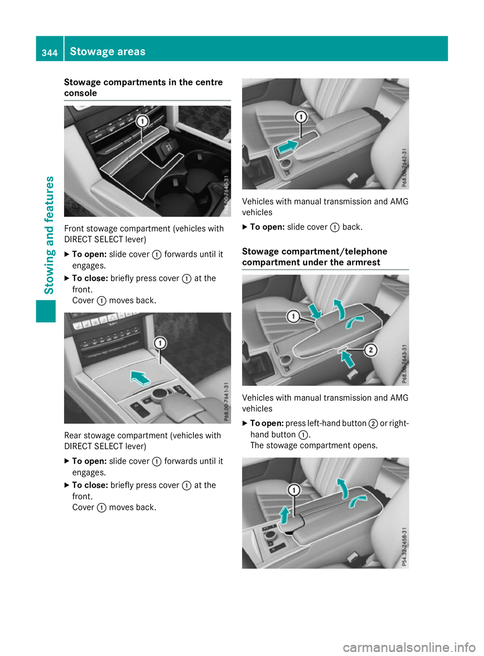 MERCEDES-BENZ E-CLASS ESTATE 2015 Owners Manual Stowage compartments in the centre
console Front stowage compartmen
t(vehicles with
DIRECT SELECT lever)
X To open: slide cover :forwards until it
engages.
X To close: briefly press cover :at the
fron MERCEDES-BENZ E-CLASS ESTATE 2015 Owners Manual Stowage compartments in the centre
console Front stowage compartmen
t(vehicles with
DIRECT SELECT lever)
X To open: slide cover :forwards until it
engages.
X To close: briefly press cover :at the
fron