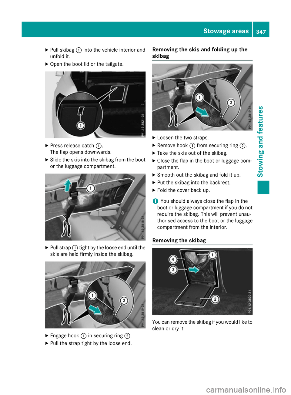MERCEDES-BENZ E-CLASS ESTATE 2015 Owners Manual X
Pull skibag :into the vehicle interior and
unfold it.
X Open the boot lid or the tailgate. X
Press release catch :.
The flap opens downwards.
X Slide the skis into the skibag from the boot
or the lu MERCEDES-BENZ E-CLASS ESTATE 2015 Owners Manual X
Pull skibag :into the vehicle interior and
unfold it.
X Open the boot lid or the tailgate. X
Press release catch :.
The flap opens downwards.
X Slide the skis into the skibag from the boot
or the lu