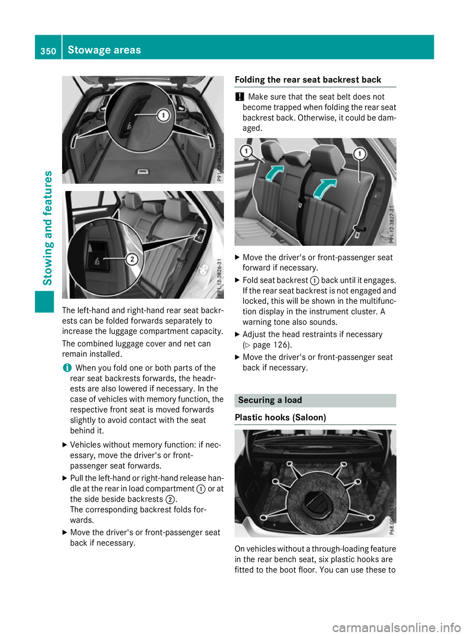 MERCEDES-BENZ E-CLASS ESTATE 2015  Owners Manual The left-hand and right-hand rear seat backr-
ests can be folded forwards separately to
increase the luggage compartment capacity.
The combined luggage cover and net can
remain installed.
i When you f