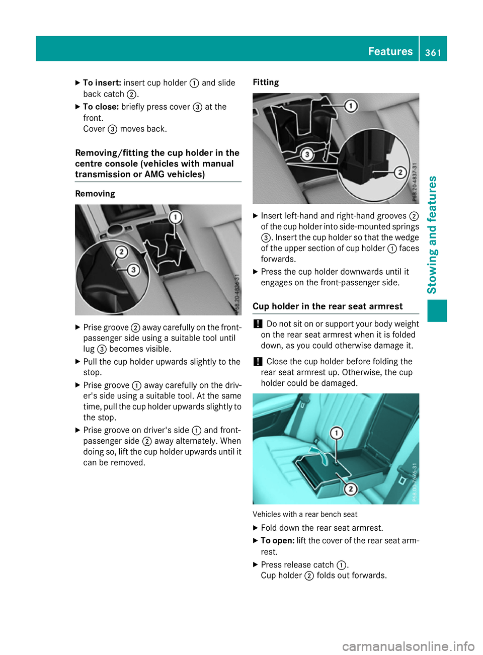 MERCEDES-BENZ E-CLASS ESTATE 2015 Owners Manual X
To insert: insert cup holder :and slide
back catch ;.
X To close: brieflypress cover =at the
front.
Cover =moves back.
Removing/fitting the cu pholder in the
centre consol e(vehicles with manual
tra MERCEDES-BENZ E-CLASS ESTATE 2015 Owners Manual X
To insert: insert cup holder :and slide
back catch ;.
X To close: brieflypress cover =at the
front.
Cover =moves back.
Removing/fitting the cu pholder in the
centre consol e(vehicles with manual
tra