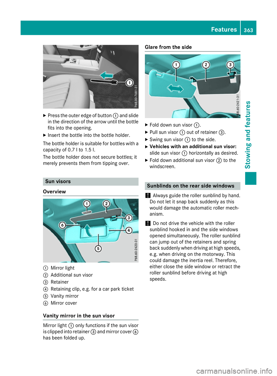 MERCEDES-BENZ E-CLASS ESTATE 2015 Owners Manual X
Press the outer edge of button :and slide
in the direction of the arrow until the bottle
fits into the opening.
X Inser tthe bottle into the bottle holder.
The bottle holder is suitable for bottles MERCEDES-BENZ E-CLASS ESTATE 2015 Owners Manual X
Press the outer edge of button :and slide
in the direction of the arrow until the bottle
fits into the opening.
X Inser tthe bottle into the bottle holder.
The bottle holder is suitable for bottles
