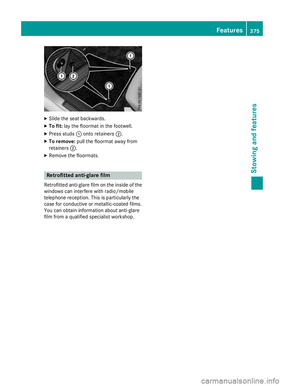 MERCEDES-BENZ E-CLASS ESTATE 2015 Owners Manual X
Slide the sea tbackwards.
X To fit: layt he floorma tinthe footwell.
X Press studs :onto retainers ;.
X To remove: pull the floorma tawa yfrom
retainers ;.
X Remove the floormats. Retrofitte
danti-g MERCEDES-BENZ E-CLASS ESTATE 2015 Owners Manual X
Slide the sea tbackwards.
X To fit: layt he floorma tinthe footwell.
X Press studs :onto retainers ;.
X To remove: pull the floorma tawa yfrom
retainers ;.
X Remove the floormats. Retrofitte
danti-g