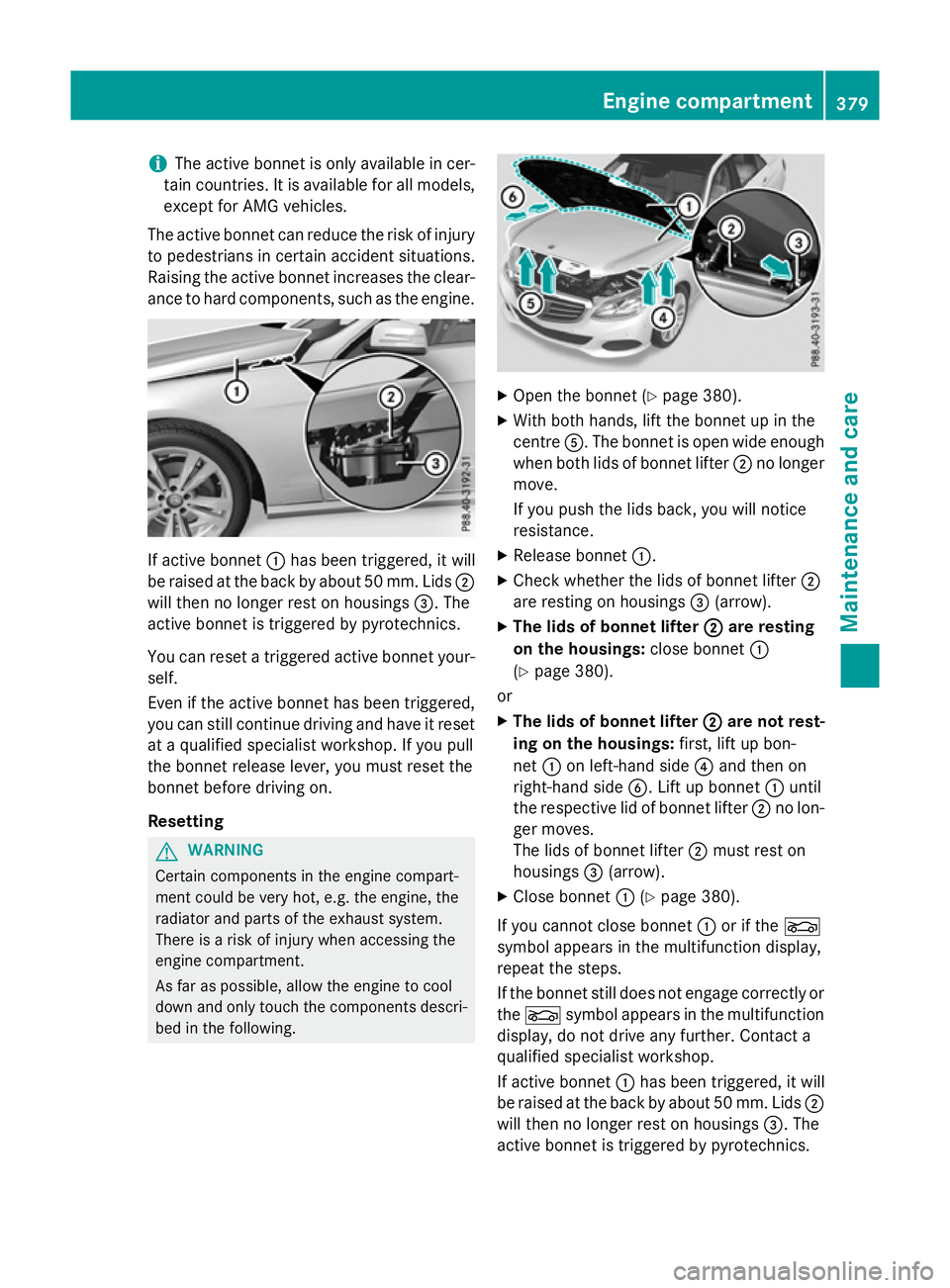 MERCEDES-BENZ E-CLASS ESTATE 2015 Owners Manual i
The active bonnet is only available in cer-
tain countries. It is available for all models,
except for AMG vehicles.
The active bonnet can reduce the risk of injury to pedestrians in certain acciden MERCEDES-BENZ E-CLASS ESTATE 2015 Owners Manual i
The active bonnet is only available in cer-
tain countries. It is available for all models,
except for AMG vehicles.
The active bonnet can reduce the risk of injury to pedestrians in certain acciden