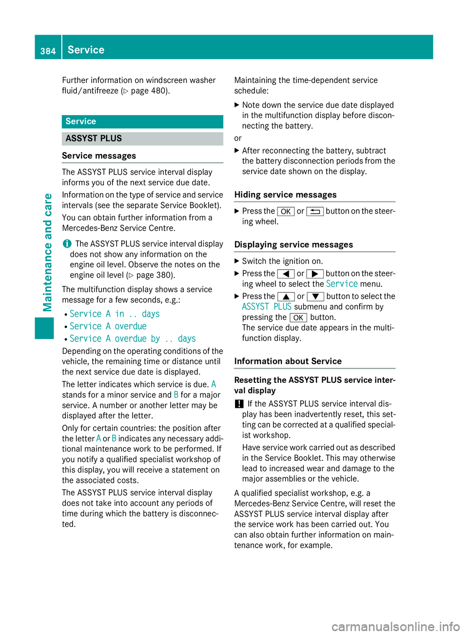 MERCEDES-BENZ E-CLASS ESTATE 2015  Owners Manual Further information on windscreen washer
fluid/antifreeze (Y page 480).Service
ASSYST PLUS
Servic emessages The ASSYST PLUS service interval display
informs yo uofthe next service du edate.
Informatio