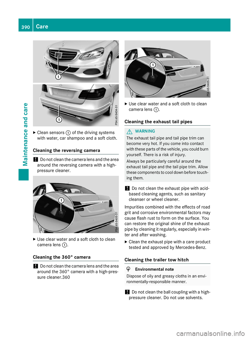 MERCEDES-BENZ E-CLASS ESTATE 2015 Owners Manual X
Clean sensors :of th edriving systems
wit hw ater, car shampoo and asoftc loth.
Cleaning th ereversing camera !
Do no
tclean th ecamera len sand th earea
aroun dthe reversing camera wit hahigh-
pres MERCEDES-BENZ E-CLASS ESTATE 2015 Owners Manual X
Clean sensors :of th edriving systems
wit hw ater, car shampoo and asoftc loth.
Cleaning th ereversing camera !
Do no
tclean th ecamera len sand th earea
aroun dthe reversing camera wit hahigh-
pres