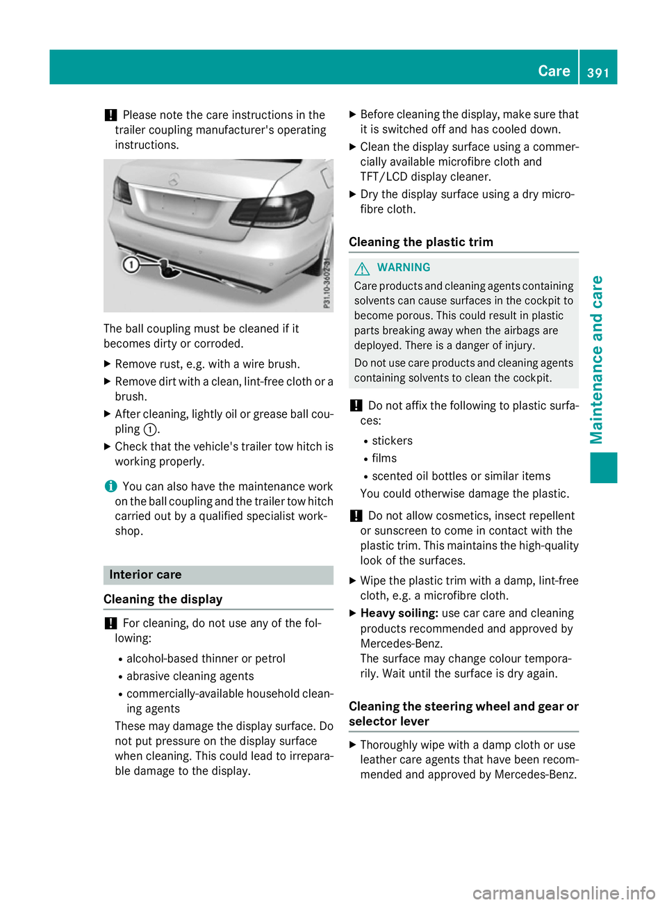 MERCEDES-BENZ E-CLASS ESTATE 2015 Owners Manual !
Please note the care instructions in the
trailer coupling manufacturer's operating
instructions. The ball coupling must be cleaned if it
becomes dirty or corroded.
X Remove rust, e.g. with awire MERCEDES-BENZ E-CLASS ESTATE 2015 Owners Manual !
Please note the care instructions in the
trailer coupling manufacturer's operating
instructions. The ball coupling must be cleaned if it
becomes dirty or corroded.
X Remove rust, e.g. with awire