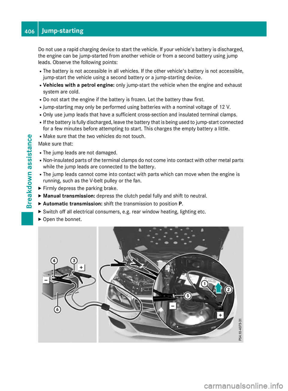 MERCEDES-BENZ E-CLASS ESTATE 2015 Owners Manual Do not us
earapid charging device to start the vehicle. If your vehicle' sbattery is discharged,
the engine can be jump-started fro manothe rvehicl eorf romas econd battery using jump
leads. Obser MERCEDES-BENZ E-CLASS ESTATE 2015 Owners Manual Do not us
earapid charging device to start the vehicle. If your vehicle' sbattery is discharged,
the engine can be jump-started fro manothe rvehicl eorf romas econd battery using jump
leads. Obser