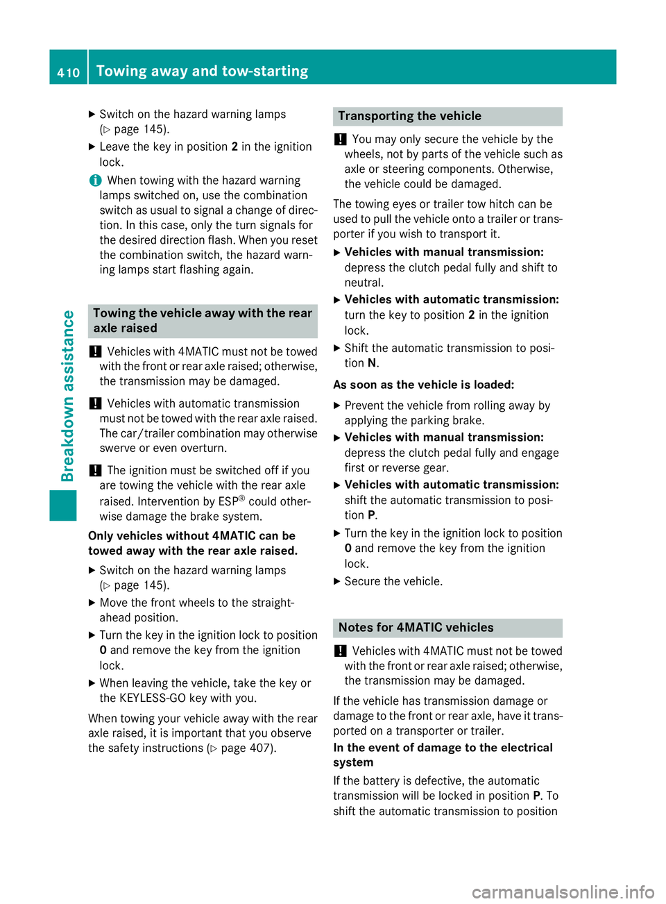 MERCEDES-BENZ E-CLASS ESTATE 2015 Owners Manual X
Switch on the hazard warning lamps
(Y page 145).
X Leave the key in position 2in the ignition
lock.
i Whe
ntowing with the hazard warning
lamps switche don, us ethe combination
switch as usua ltosig MERCEDES-BENZ E-CLASS ESTATE 2015 Owners Manual X
Switch on the hazard warning lamps
(Y page 145).
X Leave the key in position 2in the ignition
lock.
i Whe
ntowing with the hazard warning
lamps switche don, us ethe combination
switch as usua ltosig