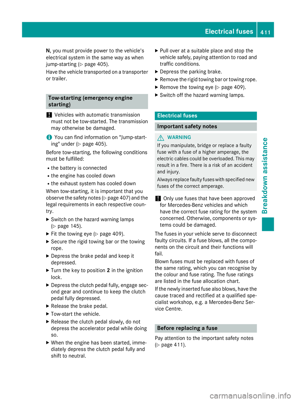 MERCEDES-BENZ E-CLASS ESTATE 2015 Owners Manual N,y
ou must provide power to the vehicle's
electrical system in the same way as when
jump-startin g(Ypage 405).
Have the vehicle transported on atransporter
or trailer. Tow-starting (emergency eng MERCEDES-BENZ E-CLASS ESTATE 2015 Owners Manual N,y
ou must provide power to the vehicle's
electrical system in the same way as when
jump-startin g(Ypage 405).
Have the vehicle transported on atransporter
or trailer. Tow-starting (emergency eng