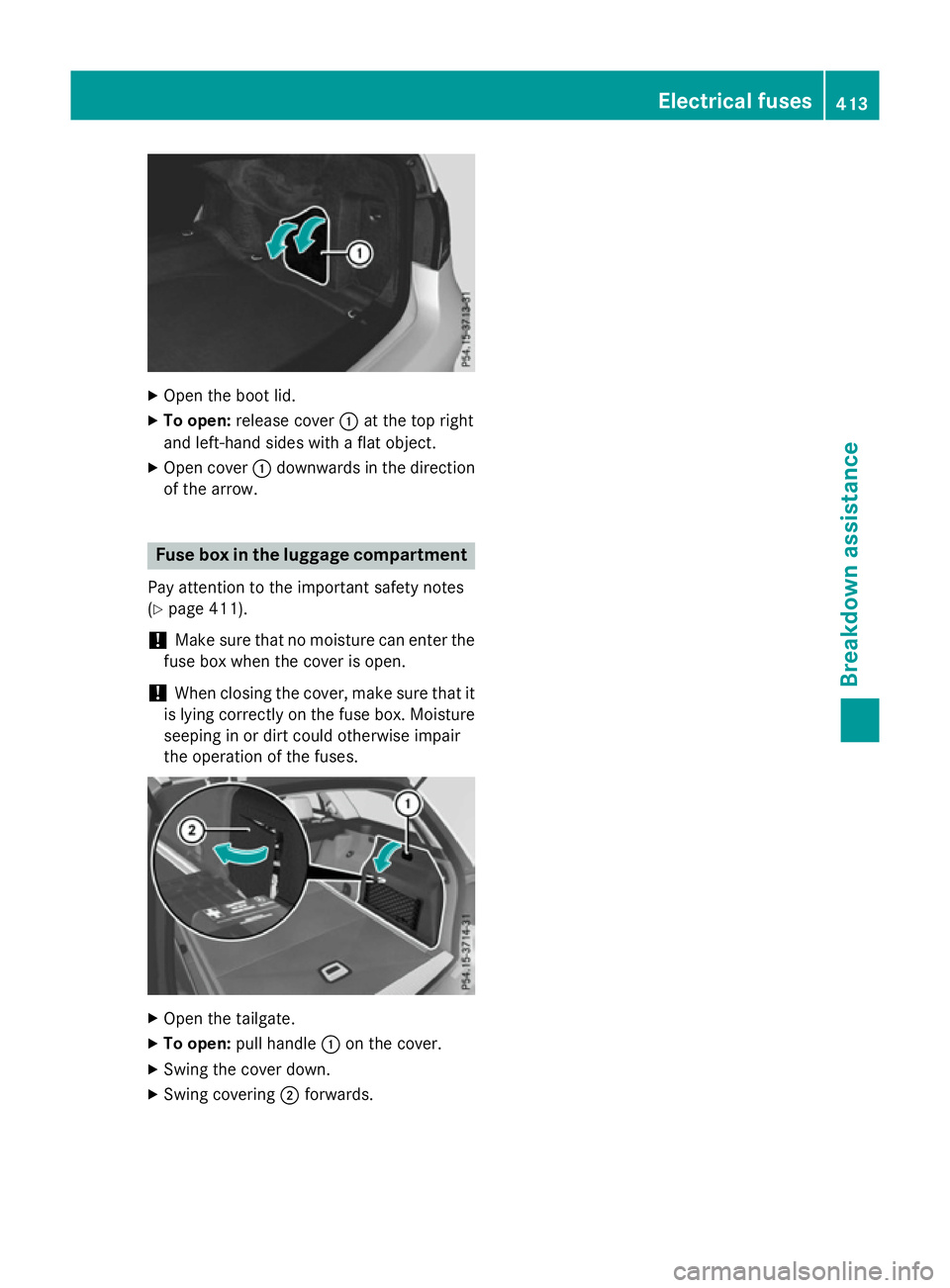 MERCEDES-BENZ E-CLASS ESTATE 2015 Owners Manual X
Open the boot lid.
X To open: release cover :at the top right
and left-hand sides with aflat object.
X Open cover :downwards in the direction
of the arrow. Fuse box in the luggage compartment
Pay at MERCEDES-BENZ E-CLASS ESTATE 2015 Owners Manual X
Open the boot lid.
X To open: release cover :at the top right
and left-hand sides with aflat object.
X Open cover :downwards in the direction
of the arrow. Fuse box in the luggage compartment
Pay at
