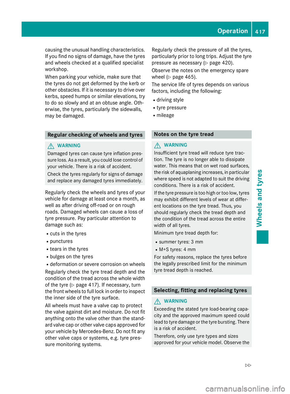 MERCEDES-BENZ E-CLASS ESTATE 2015 Owners Manual causing the unusual handling characteristics.
If yo ufind no signs of damage, have the tyres
and wheel schecke dataq ualified specialist
workshop.
Whe nparking your vehicle ,make sure that
the tyre sd MERCEDES-BENZ E-CLASS ESTATE 2015 Owners Manual causing the unusual handling characteristics.
If yo ufind no signs of damage, have the tyres
and wheel schecke dataq ualified specialist
workshop.
Whe nparking your vehicle ,make sure that
the tyre sd