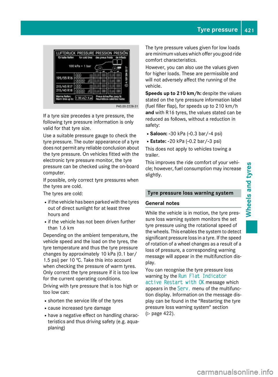 MERCEDES-BENZ E-CLASS ESTATE 2015 Owners Manual If
at yre size precedes atyre pressure, the
following tyre pressure information is only
validf or that tyre size.
Use asuitable pressure gauge to check the
tyre pressure. The outer appearance of atyre MERCEDES-BENZ E-CLASS ESTATE 2015 Owners Manual If
at yre size precedes atyre pressure, the
following tyre pressure information is only
validf or that tyre size.
Use asuitable pressure gauge to check the
tyre pressure. The outer appearance of atyre