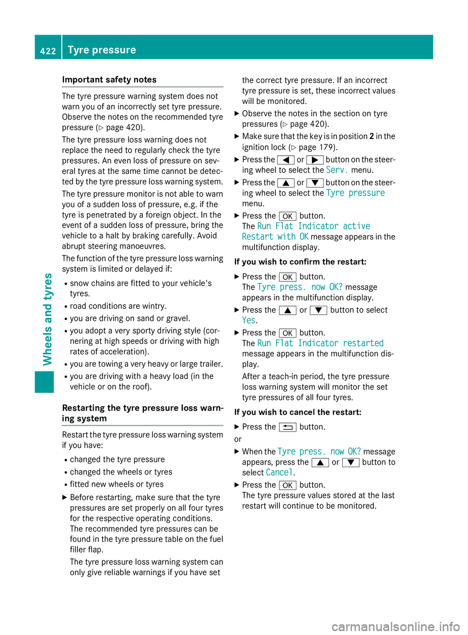 MERCEDES-BENZ E-CLASS ESTATE 2015 Owners Manual Important safety notes
The tyr
epressur ewarning system does not
warn you of an incorrectl yset tyr epressure.
Observ ethe note sont herecommended tyre
pressur e(Ypage 420).
The tyr epressur eloss war MERCEDES-BENZ E-CLASS ESTATE 2015 Owners Manual Important safety notes
The tyr
epressur ewarning system does not
warn you of an incorrectl yset tyr epressure.
Observ ethe note sont herecommended tyre
pressur e(Ypage 420).
The tyr epressur eloss war