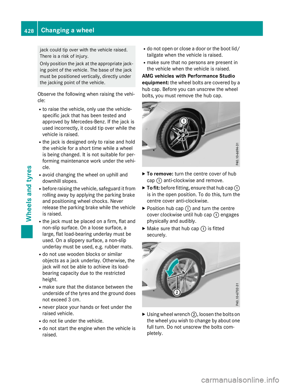 MERCEDES-BENZ E-CLASS ESTATE 2015 Owners Manual jack could tip ove
rwitht he vehicl eraised.
There is ariskofi njury.
Onl yposit iont he jack at the appropriate jack-
ing point of the vehicle. The base of the jack
must be positioned vertically, dir MERCEDES-BENZ E-CLASS ESTATE 2015 Owners Manual jack could tip ove
rwitht he vehicl eraised.
There is ariskofi njury.
Onl yposit iont he jack at the appropriate jack-
ing point of the vehicle. The base of the jack
must be positioned vertically, dir