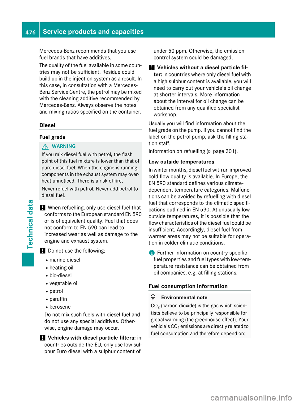 MERCEDES-BENZ E-CLASS ESTATE 2015 Owners Manual Mercedes-Ben
zrecommends that you use
fuel brands that have additives.
The quality of the fuel available in some coun- tries may not be sufficient. Residuec ould
build up in the injection system as ar MERCEDES-BENZ E-CLASS ESTATE 2015 Owners Manual Mercedes-Ben
zrecommends that you use
fuel brands that have additives.
The quality of the fuel available in some coun- tries may not be sufficient. Residuec ould
build up in the injection system as ar