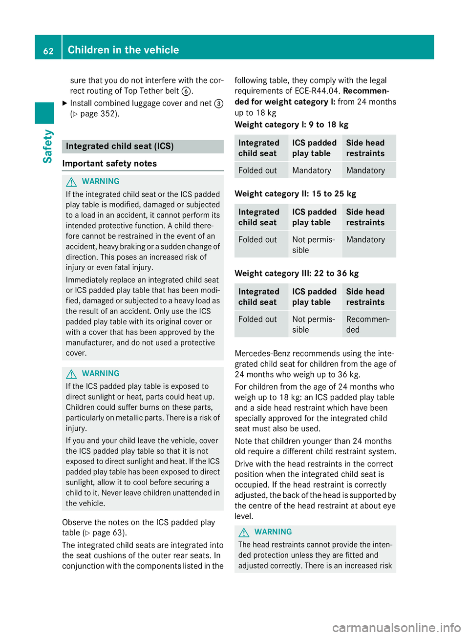 MERCEDES-BENZ E-CLASS ESTATE 2015 Repair Manual sure that you do not interfere with the cor-
rect routing of Top Tether belt B.
X Install combined luggage cover and net =
(Y page 352). Integrated child seat (ICS)
Important safety notes G
WARNING
If MERCEDES-BENZ E-CLASS ESTATE 2015 Repair Manual sure that you do not interfere with the cor-
rect routing of Top Tether belt B.
X Install combined luggage cover and net =
(Y page 352). Integrated child seat (ICS)
Important safety notes G
WARNING
If