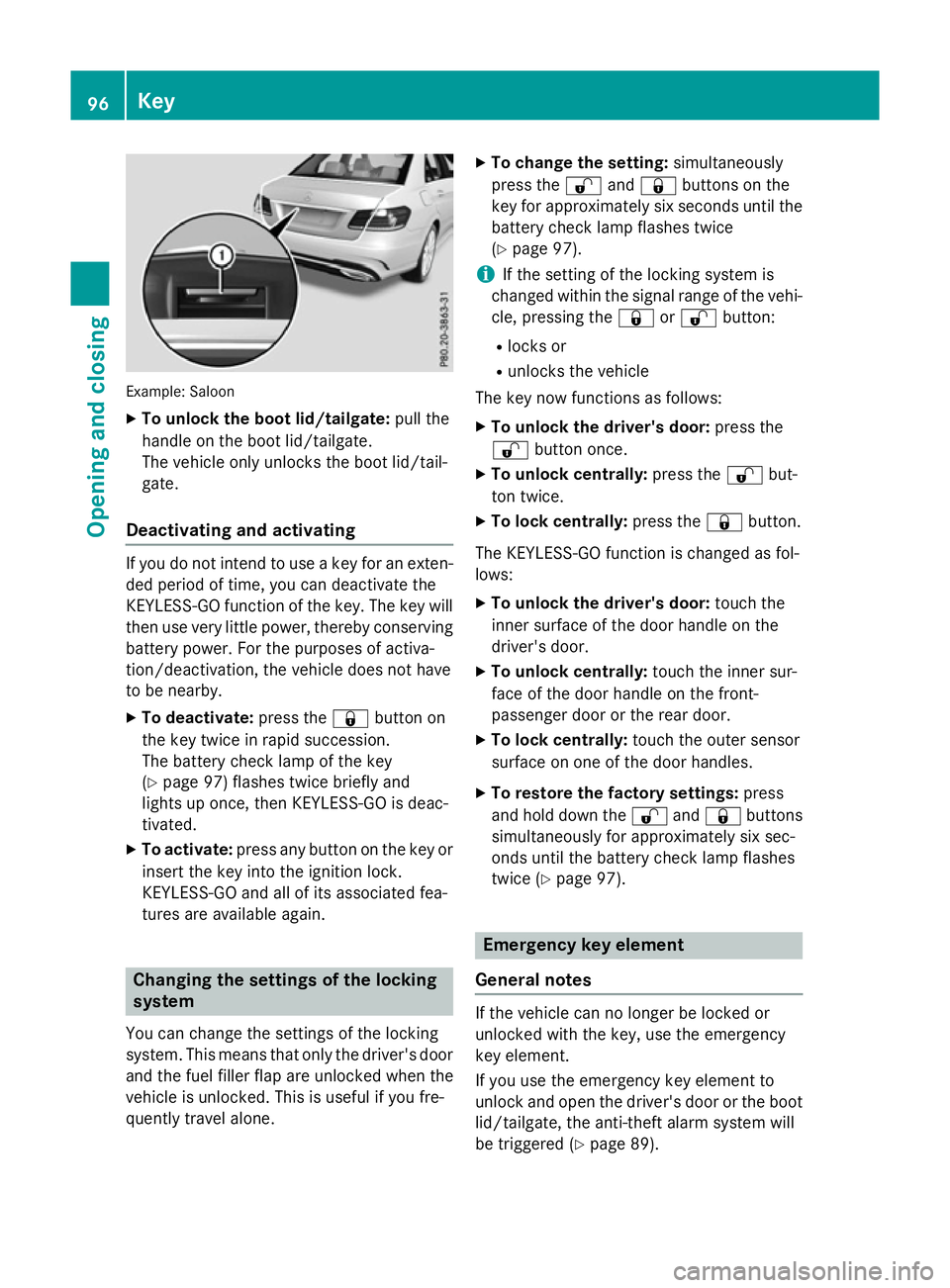 MERCEDES-BENZ E-CLASS ESTATE 2015 Owners Manual Example: Saloon
X To unloc kthe boot lid/tailgate: pull the
handl eont he boot lid/tailgate.
The vehicl eonlyu nlocks the boot lid/tail-
gate.
Deactivatin gand activating If yo
udon ot intend to us ea MERCEDES-BENZ E-CLASS ESTATE 2015 Owners Manual Example: Saloon
X To unloc kthe boot lid/tailgate: pull the
handl eont he boot lid/tailgate.
The vehicl eonlyu nlocks the boot lid/tail-
gate.
Deactivatin gand activating If yo
udon ot intend to us ea