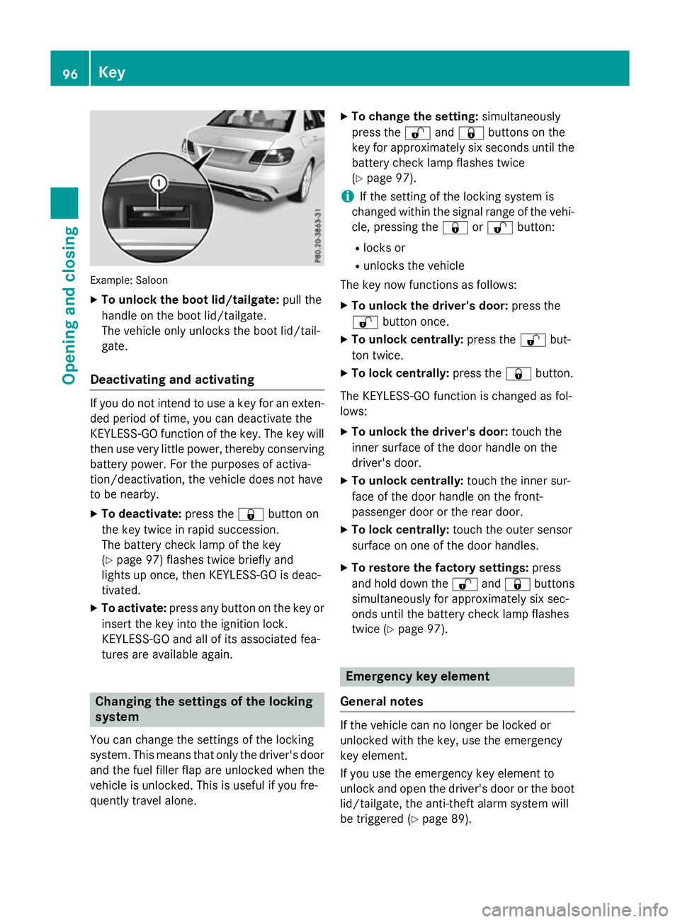 MERCEDES-BENZ E-CLASS ESTATE 2015  Owners Manual Example: Saloon
X To unloc kthe boot lid/tailgate: pull the
handl eont he boot lid/tailgate.
The vehicl eonlyu nlocks the boot lid/tail-
gate.
Deactivatin gand activating If yo
udon ot intend to us ea