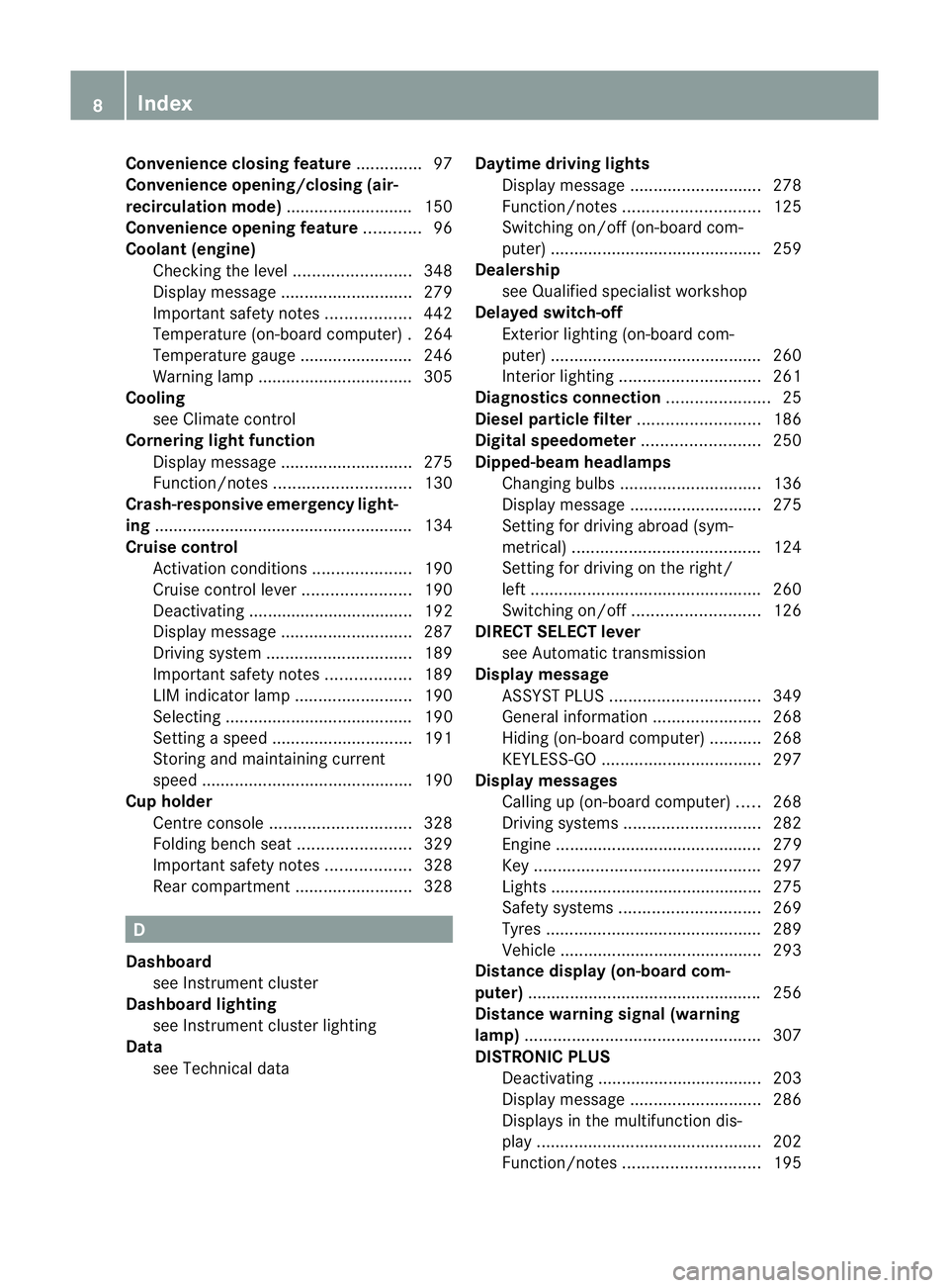 MERCEDES-BENZ E-CLASS ESTATE 2012  Owners Manual Convenience closing feature
..............97
Convenience opening/closing (air-
recirculation mode) ........................... 150
Convenience opening feature ............96
Coolan t(engine)
Checkin g