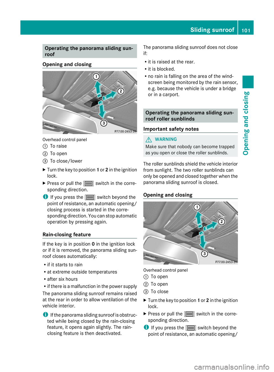 MERCEDES-BENZ E-CLASS ESTATE 2012 Owners Manual Operating the panorama sliding sun-
roof
Opening and closing Overhead control panel
:
To raise
; To open
= To close/lower
X Turn the key to position 1or 2in the ignition
lock.
X Press or pull the 3swi MERCEDES-BENZ E-CLASS ESTATE 2012 Owners Manual Operating the panorama sliding sun-
roof
Opening and closing Overhead control panel
:
To raise
; To open
= To close/lower
X Turn the key to position 1or 2in the ignition
lock.
X Press or pull the 3swi