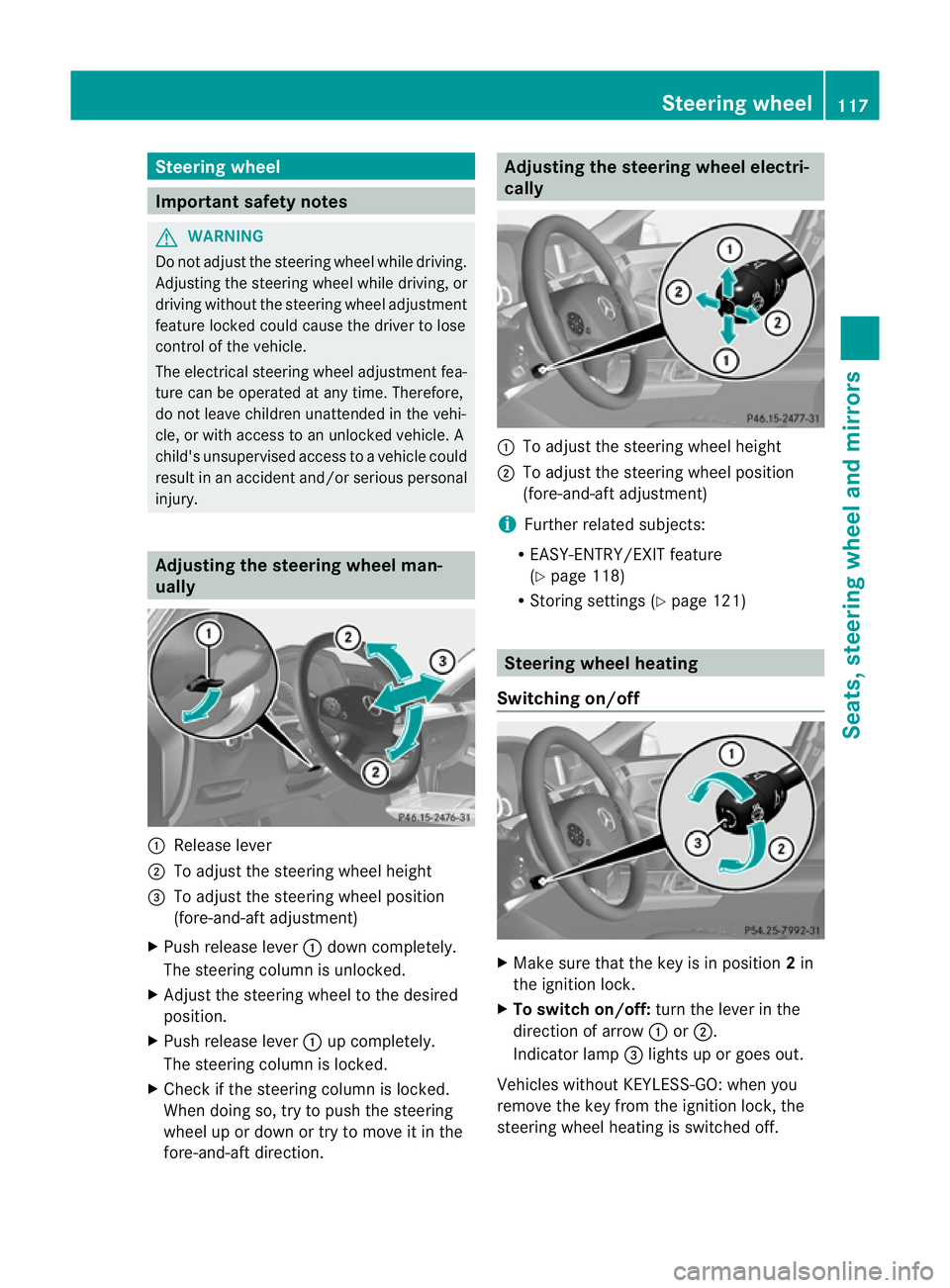 MERCEDES-BENZ E-CLASS ESTATE 2012 Owners Manual Steering wheel
Important safety notes
G
WARNING
Do not adjust the steering wheel while driving.
Adjusting the steering wheel while driving, or
driving without the steering wheel adjustment
feature loc MERCEDES-BENZ E-CLASS ESTATE 2012 Owners Manual Steering wheel
Important safety notes
G
WARNING
Do not adjust the steering wheel while driving.
Adjusting the steering wheel while driving, or
driving without the steering wheel adjustment
feature loc