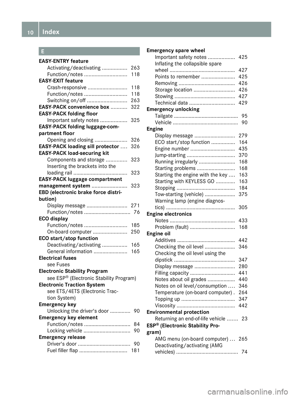 MERCEDES-BENZ E-CLASS ESTATE 2012  Owners Manual E
EASY-ENTRY feature Activating/deactivating .................263
Function/notes ............................. 118
EASY-EXIT feature
Crash-responsive ........................... 118
Function/notes ...