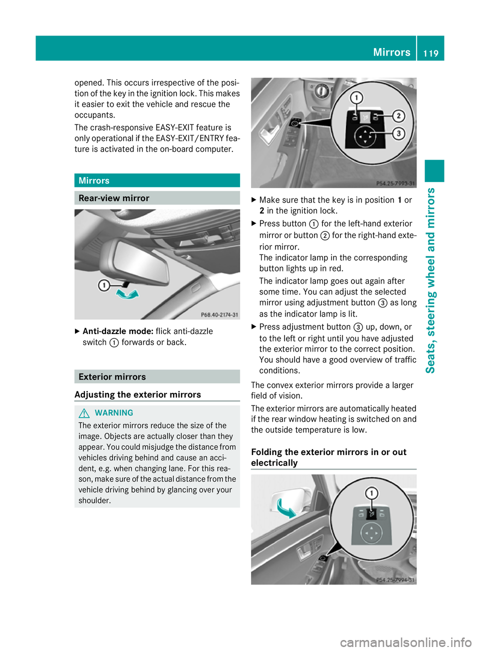 MERCEDES-BENZ E-CLASS ESTATE 2012 Owners Manual opened. This occurs irrespective of the posi-
tion of the key in the ignition lock. This makes
it easier to exit the vehicle and rescue the
occupants.
The crash-responsive EASY-EXIT feature is
only op MERCEDES-BENZ E-CLASS ESTATE 2012 Owners Manual opened. This occurs irrespective of the posi-
tion of the key in the ignition lock. This makes
it easier to exit the vehicle and rescue the
occupants.
The crash-responsive EASY-EXIT feature is
only op
