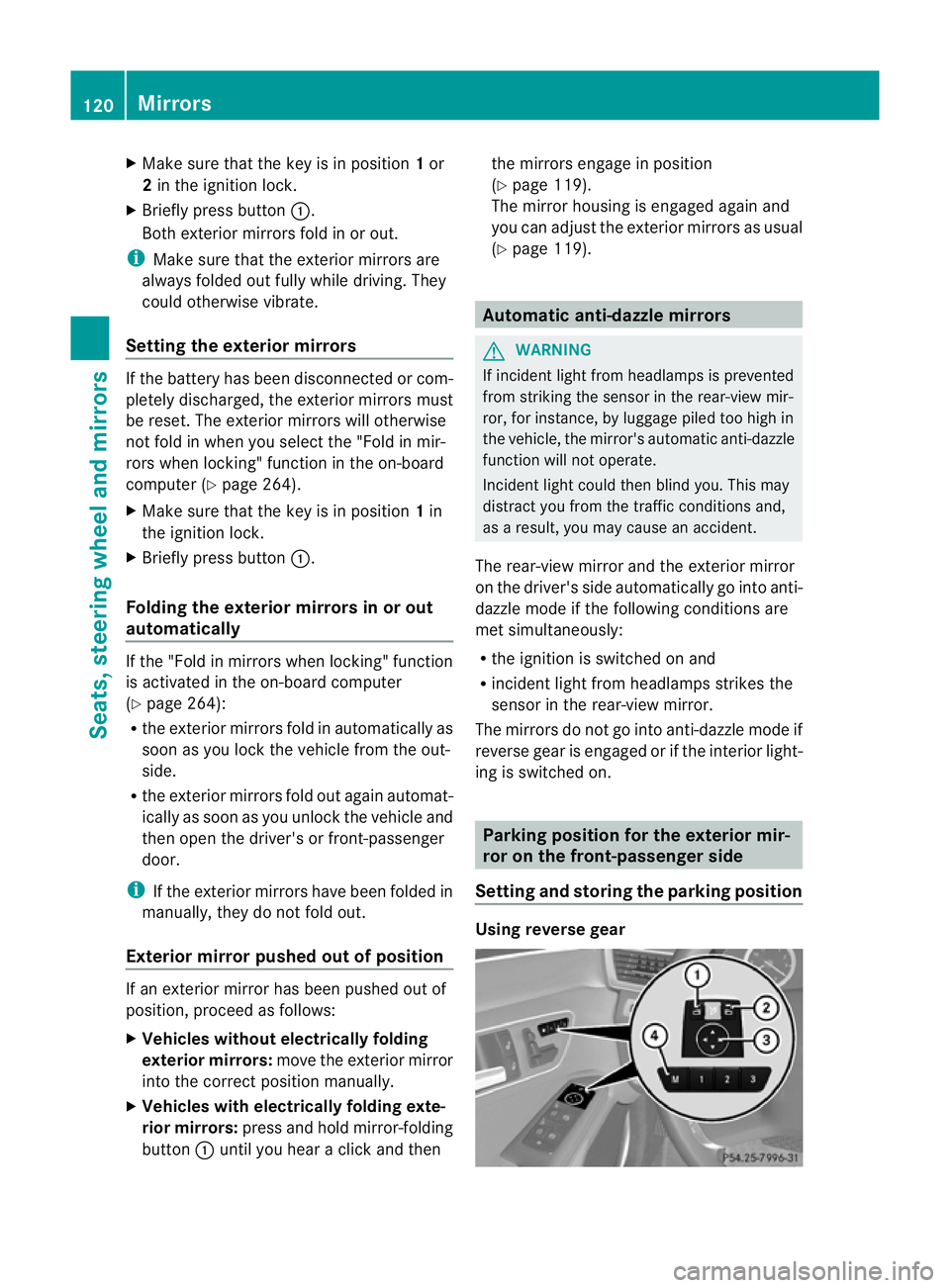 MERCEDES-BENZ E-CLASS ESTATE 2012 Owners Manual X
Make sure that the key is in position 1or
2 in the ignition lock.
X Briefly press button :.
Both exterior mirrors fold in or out.
i Make sure that the exterior mirrors are
always folded out fully wh MERCEDES-BENZ E-CLASS ESTATE 2012 Owners Manual X
Make sure that the key is in position 1or
2 in the ignition lock.
X Briefly press button :.
Both exterior mirrors fold in or out.
i Make sure that the exterior mirrors are
always folded out fully wh