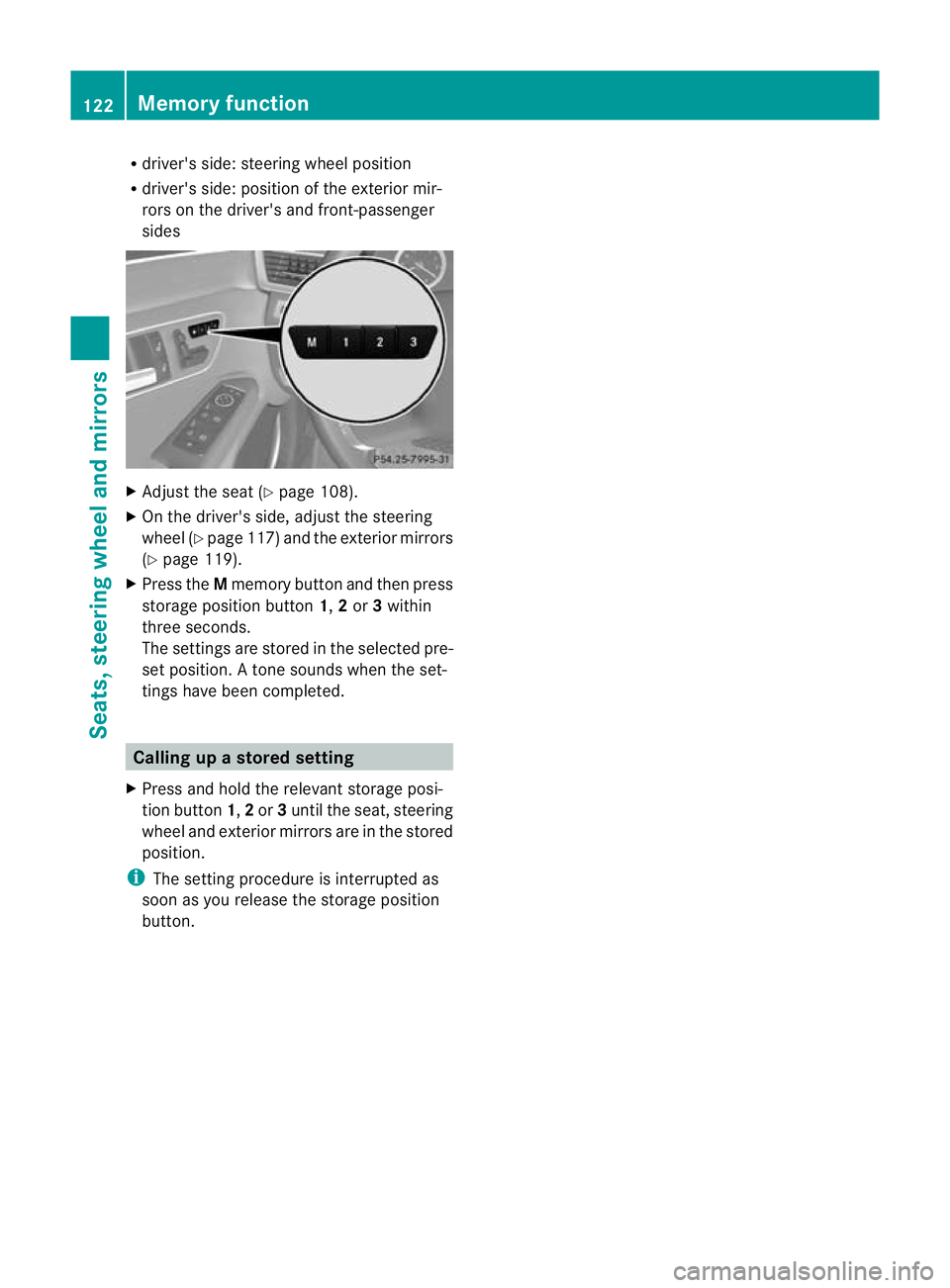 MERCEDES-BENZ E-CLASS ESTATE 2012 Owners Manual R
driver's side: steering wheel position
R driver's side: position of the exterior mir-
rors on the driver's and front-passenger
sides X
Adjust the seat (Y page 108).
X On the driver's MERCEDES-BENZ E-CLASS ESTATE 2012 Owners Manual R
driver's side: steering wheel position
R driver's side: position of the exterior mir-
rors on the driver's and front-passenger
sides X
Adjust the seat (Y page 108).
X On the driver's