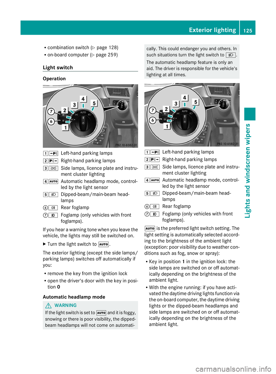 MERCEDES-BENZ E-CLASS ESTATE 2012 Owners Manual R
combination switch (Y page 128)
R on-board compute r(Ypage 259)
Light switch Operation
1W
Left-hand parking lamps
2X Right-hand parking lamps
3T Side lamps, licence plate and instru-
ment cluster li MERCEDES-BENZ E-CLASS ESTATE 2012 Owners Manual R
combination switch (Y page 128)
R on-board compute r(Ypage 259)
Light switch Operation
1W
Left-hand parking lamps
2X Right-hand parking lamps
3T Side lamps, licence plate and instru-
ment cluster li
