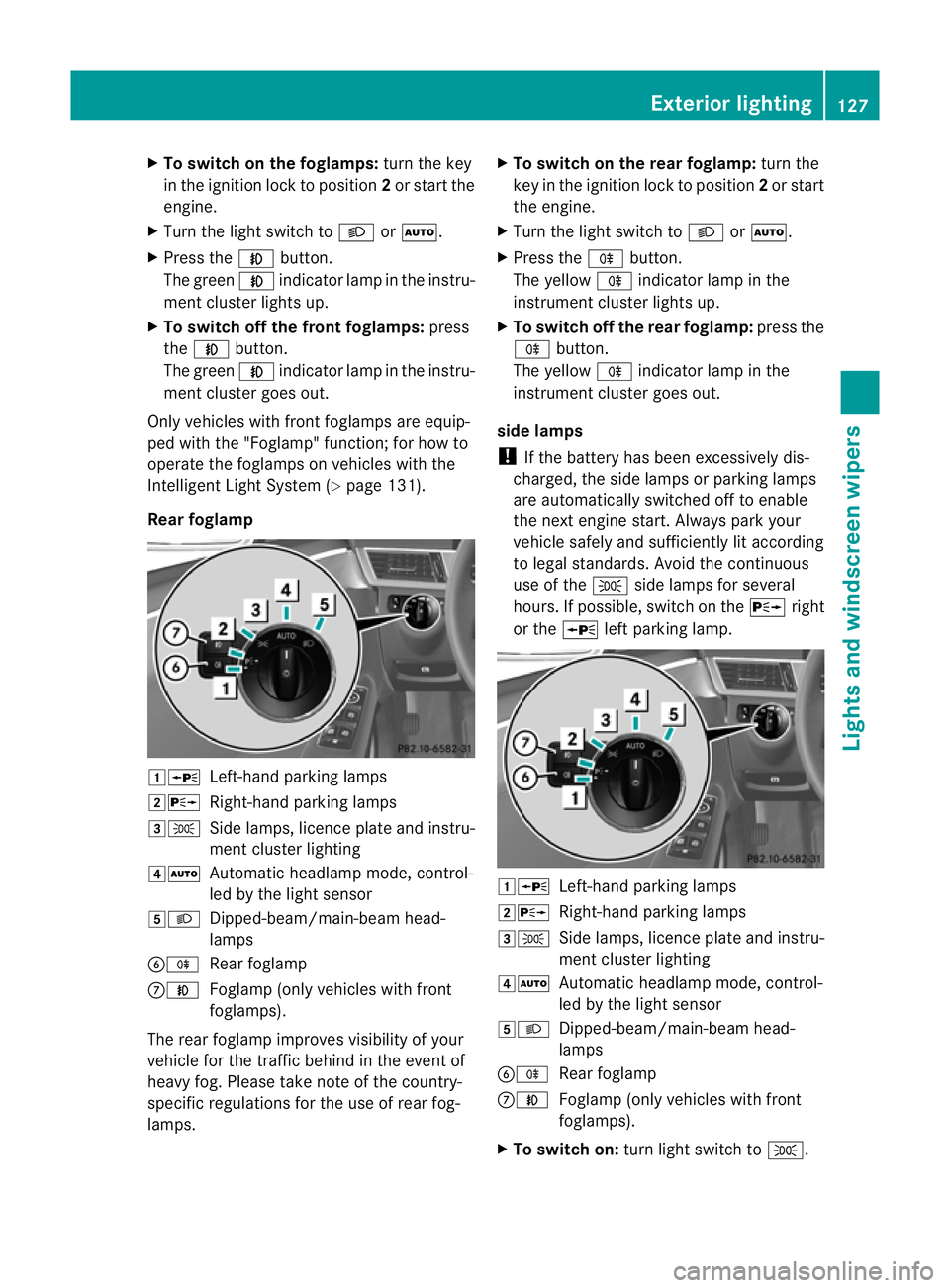 MERCEDES-BENZ E-CLASS ESTATE 2012 Owners Manual X
To switch on the foglamps: turn the key
in the ignition lock to position 2or start the
engine.
X Turn the light switch to LorÃ.
X Press the Nbutton.
The green Nindicator lamp in the instru-
ment cl MERCEDES-BENZ E-CLASS ESTATE 2012 Owners Manual X
To switch on the foglamps: turn the key
in the ignition lock to position 2or start the
engine.
X Turn the light switch to LorÃ.
X Press the Nbutton.
The green Nindicator lamp in the instru-
ment cl