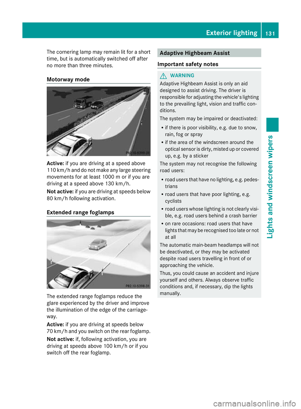 MERCEDES-BENZ E-CLASS ESTATE 2012 Owners Manual The cornering lamp may remain lit for a short
time, but is automatically switched off after
no more than three minutes.
Motorway mode Active:
if you are driving at aspeed above
110 km/ hand do not mak MERCEDES-BENZ E-CLASS ESTATE 2012 Owners Manual The cornering lamp may remain lit for a short
time, but is automatically switched off after
no more than three minutes.
Motorway mode Active:
if you are driving at aspeed above
110 km/ hand do not mak